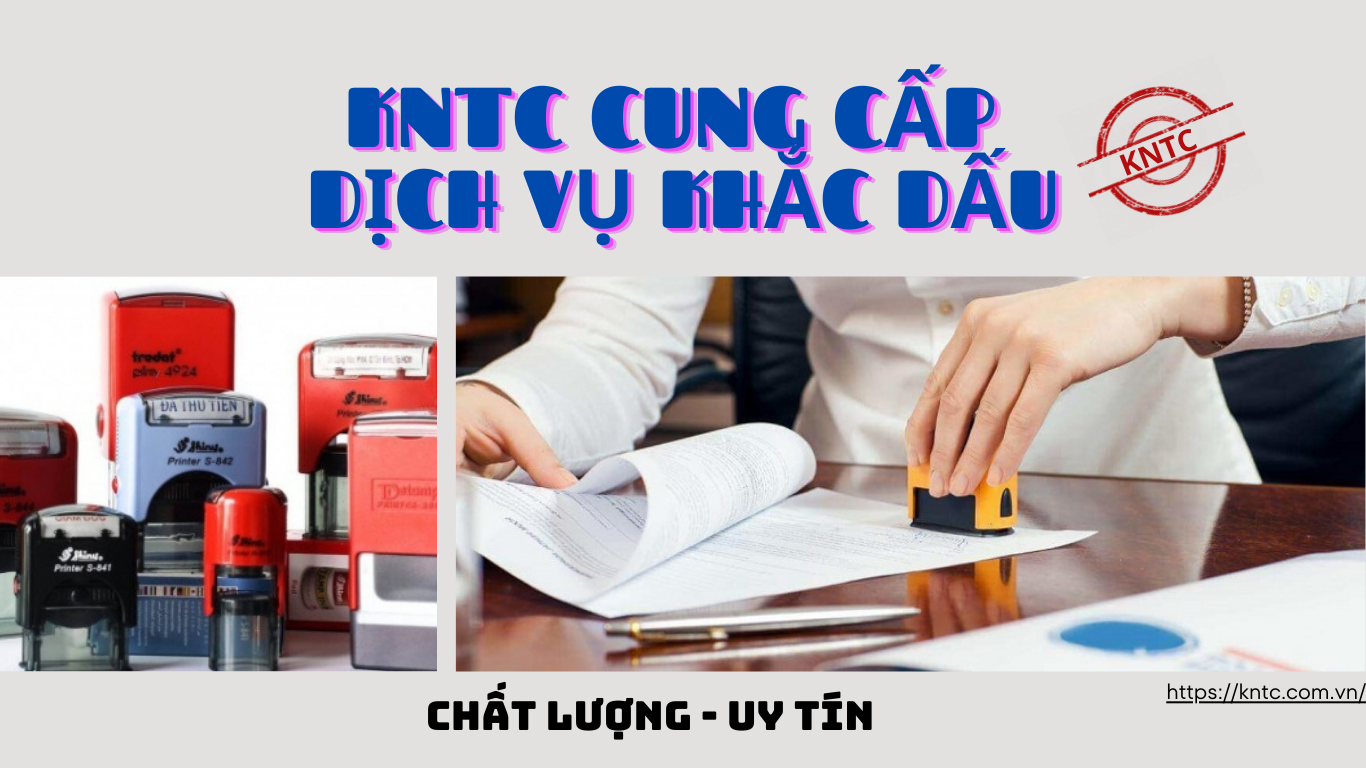 KNTC: ĐỊA CHỈ KHẮC DẤU THEO YÊU CẦU CHẤT LƯỢNG CAO TẠI BÌNH DƯƠNG