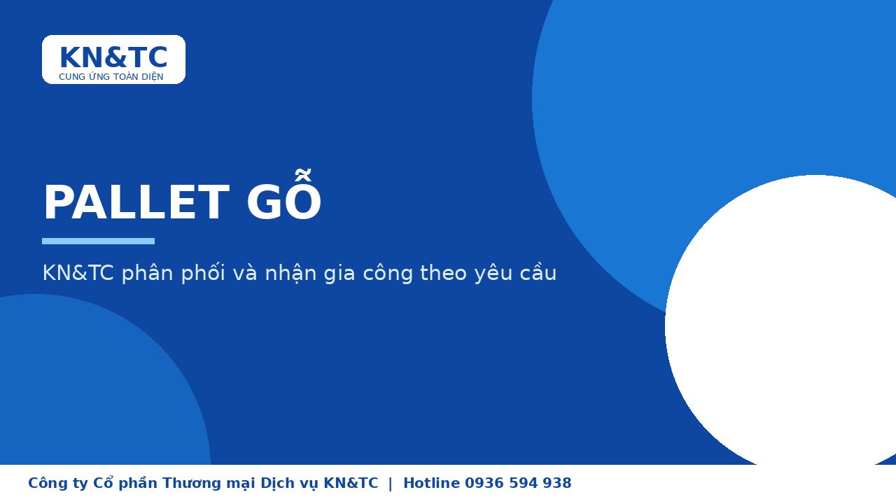 Pallet gỗ: kích thước phổ biến, KN&TC phân phối và gia công